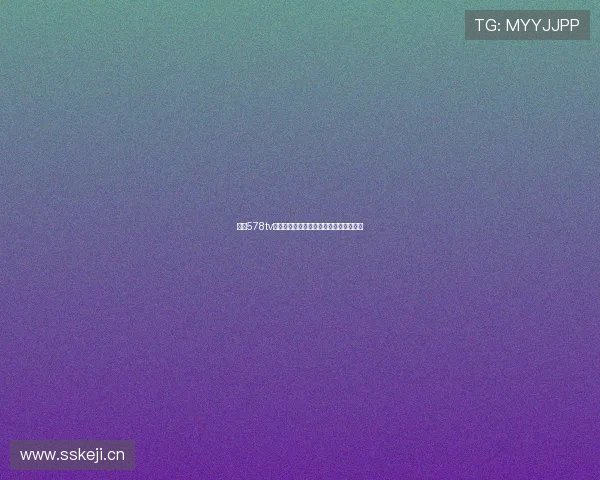 直播578tv大全最新影视资源高清频道全集推荐指南